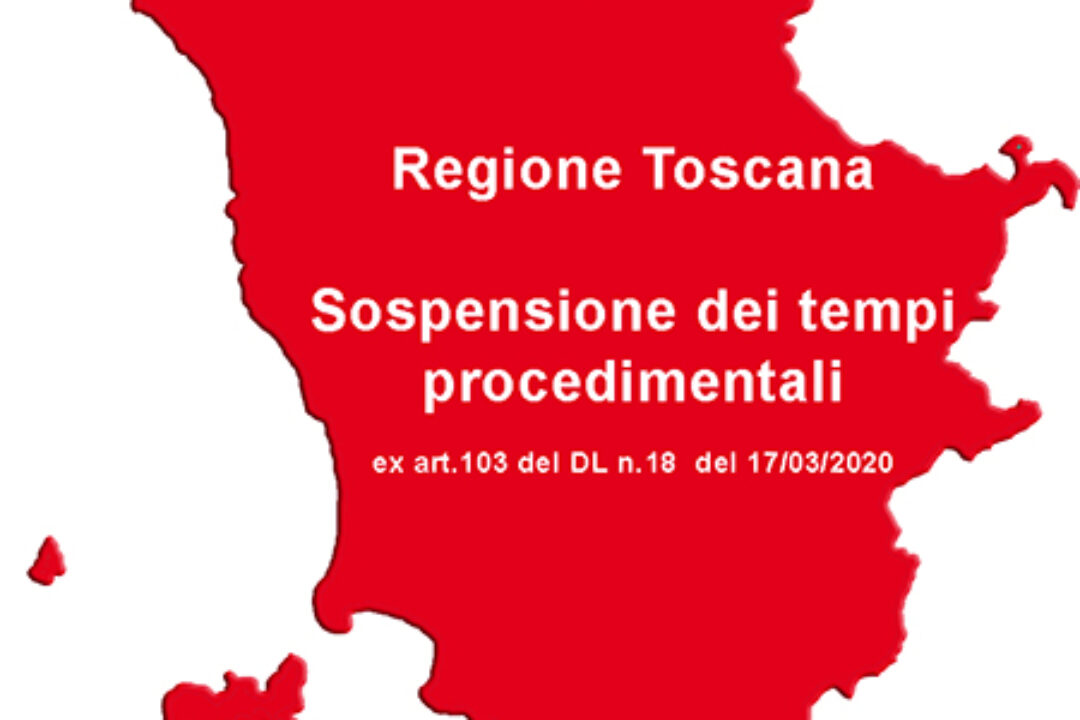 Regione Toscana –  Sospensione dei tempi procedimentali